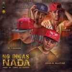 El Faraon Ft. Gigolo & La Exce X Juhn ‘El AllStar’ - No Digas Nada MP3